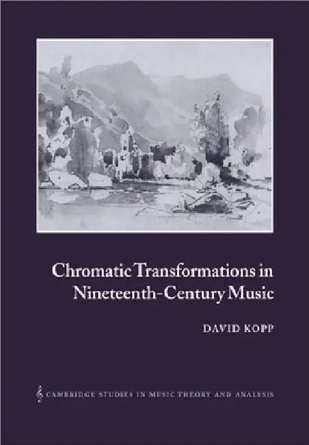 Chromatic Transformations in Nineteenth-Century Music (English, David Kopp | Ian Bent)