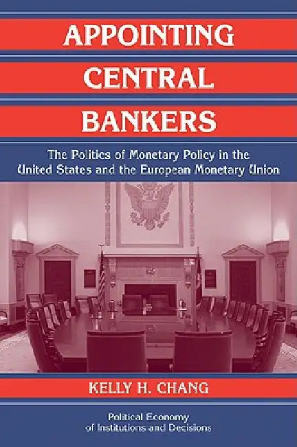 Appointing Central Bankers (English, Kelly H. Chang | Randall Calvert | Thrainn Eggertsson)