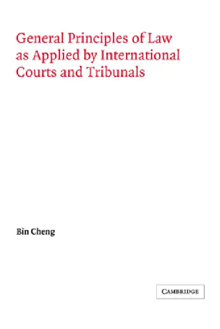 General Principles of Law as Applied by International Courts and Tribunals (English, Bin Cheng | Cheng Bin | Georg Schwarzenberger)