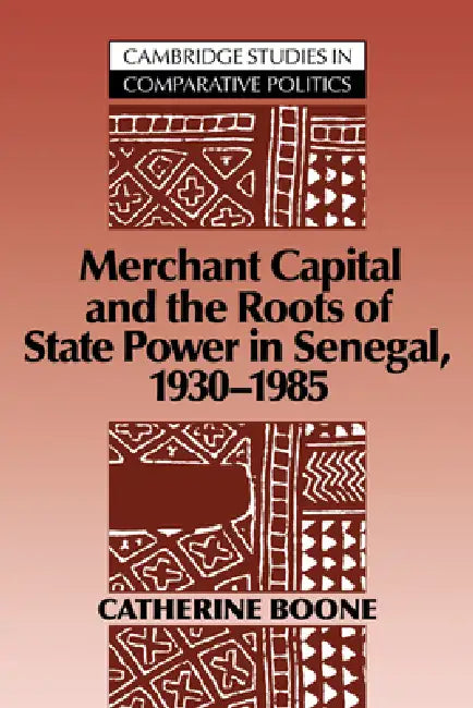 Merchant Capital and the Roots of State Power in Senegal (English, Catherine Boone)