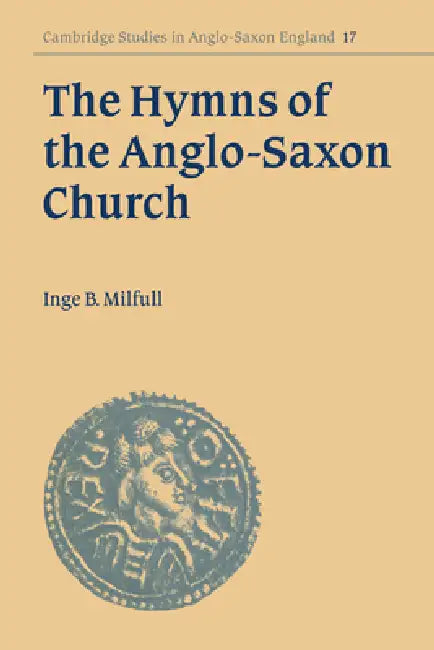 The Hymns of the Anglo-Saxon Church (English, Inge B. Milfull | Simon Keynes | Andy Orchard)