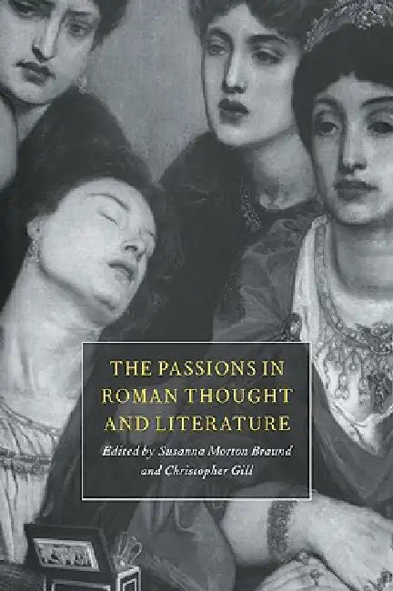 Passions in Roman Thought & Li (English, Susanna Morton Braund | Christopher Gill | Susanna Morton Braund)