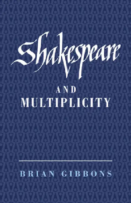 Shakespeare and Multiplicity (English, Brian Gibbons)