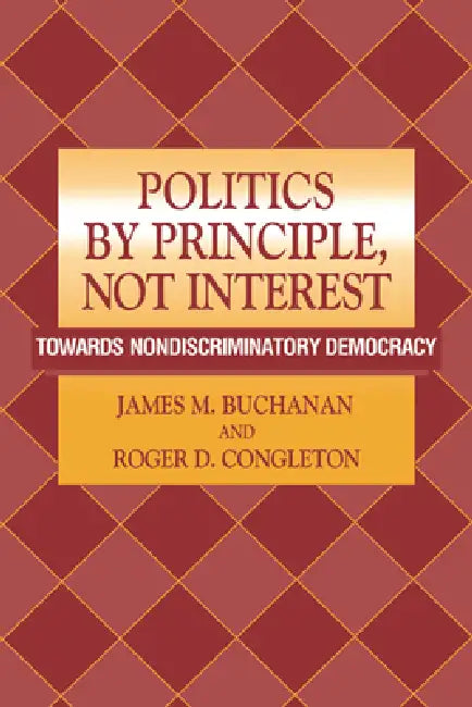 Politics by Principle, Not Interest (English, James M. Buchanan | Roger D. Congleton)