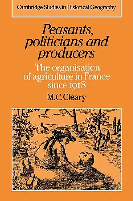 Peasants, Politicians and Producers (English, Mark C. Cleary | M. C. Cleary | Alan R. H. Baker)