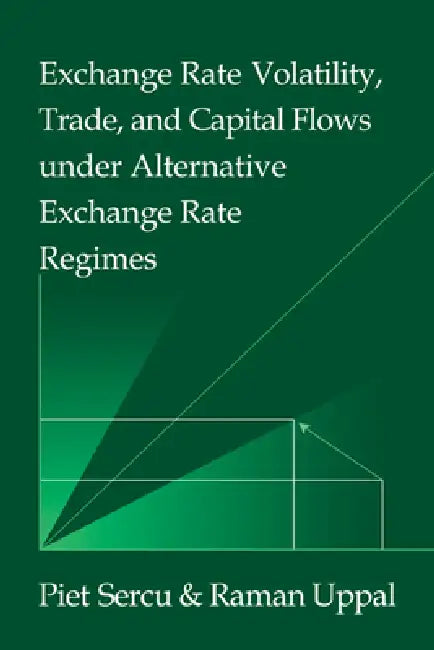 Exchange Rate Volatility, Trade, and Capital Flows Under Alternative Exchange Rate Regimes (English, Piet Sercu | Raman Uppal | Ryzuo Sato)