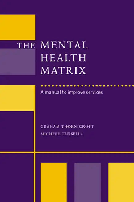 The Mental Health Matrix (English, Michele Tansella | Graham Thornicroft | David Goldberg)
