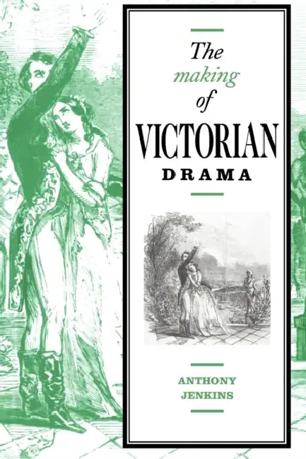 The Making of Victorian Drama (English, Anthony Jenkins)