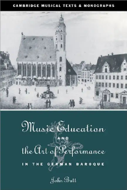 Music Education and the Art of Performance in the German Baroque (English, John Butt | Laurence Dreyfus | John Butt)