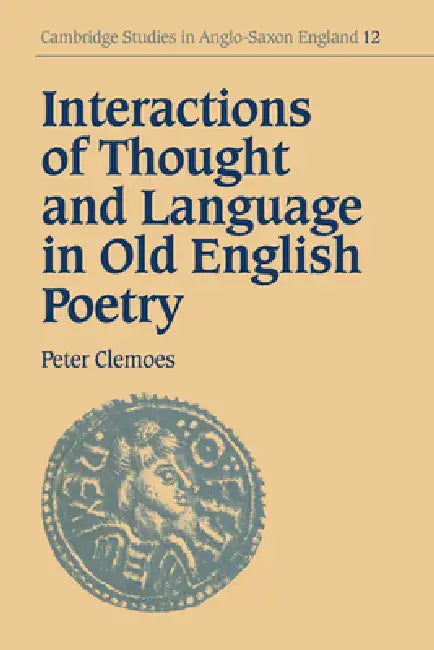 Interactions of Thought and Language in Old English Poetry (English, Peter Clemoes | Simon Keynes | Andy Orchard)