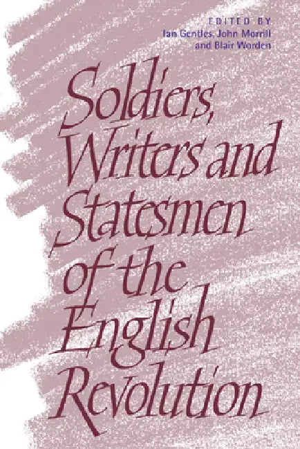 Soldiers, Writers and Statesmen of the English Revolution (English, Ian Gentles | John Morrill | Blair Worden)