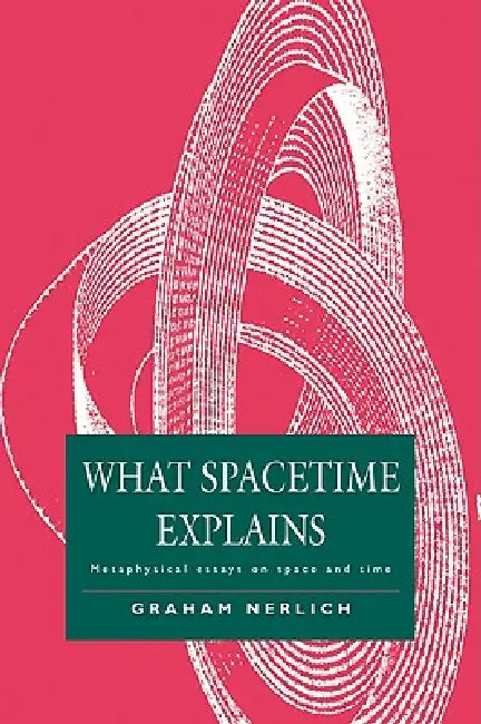 What Spacetime Explains (English, Graham Nerlich)