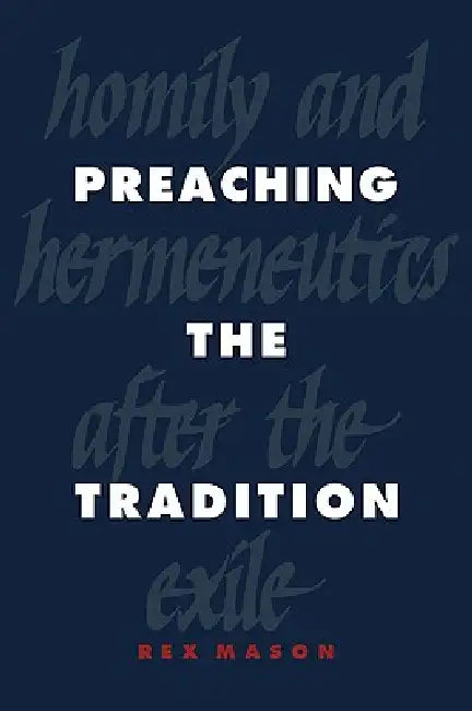 Preaching the Tradition (English, Rex Mason)