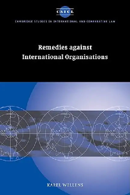 Remedies Against International Organisations (English, Karel Wellens)