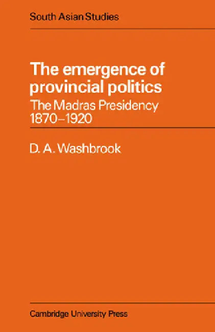 The Emergence of Provincial Politics (English, D. A. Washbrook)