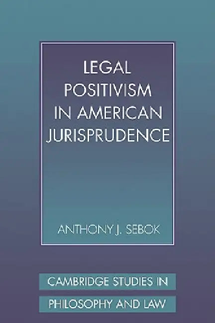 Legal Positivism in American Jurisprudence (English, Anthony J. Sebok)