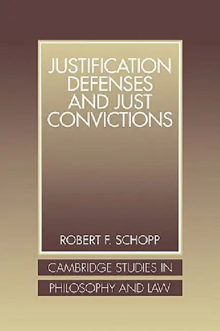 Justification Defenses and Just Convictions (English, Robert F. Schopp)