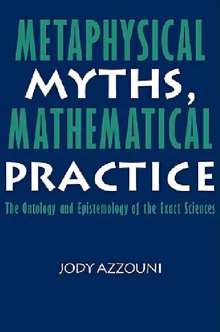 Metaphysical Myths, Mathematical Practice (English, Jody Azzouni)