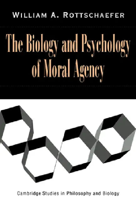 The Biology and Psychology of Moral Agency (English, William A. Rottschaefer | Rottschaefer William Andrew)