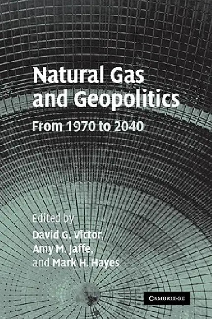 Natural Gas and Geopolitics (English, David G. Victor | Amy M. Jaffe | Mark H. Hayes)