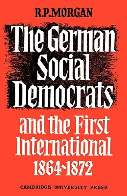 The German Social Democrats and the First International (English, Roger Morgan)