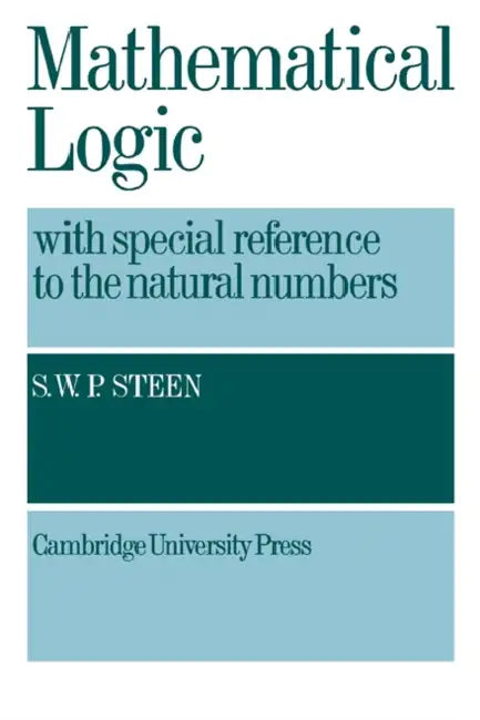 Mathematical Logic with Special Reference to the Natural Numbers (English, S. W. P. Steen)