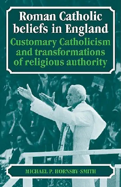 Roman Catholic Beliefs in England (English, Michael P. Hornsby-Smith)