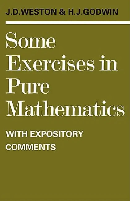 Some Exercises in Pure Mathematics with Expository Comments (English, J. D. Weston | H. J. Godwin | Jeffrey Dennis Weston)