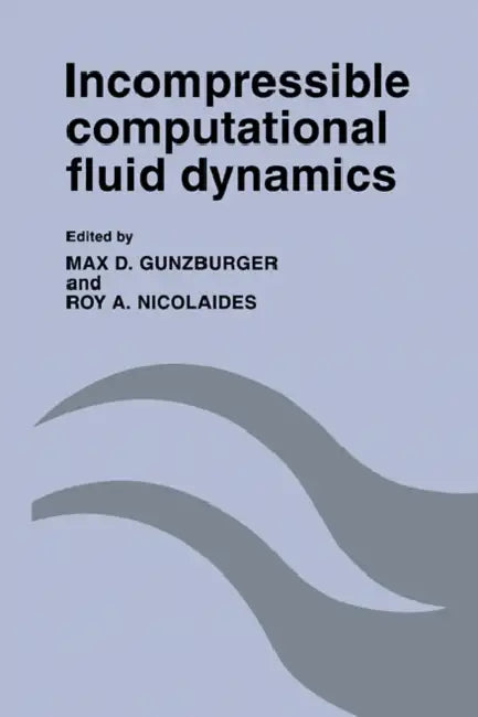 Incompressible Computational Fluid Dynamics (English, Max D. Gunzburger | Roy A. Nicolaides)