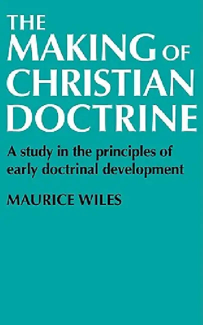 The Making of Christian Doctrine (English, Maurice Wiles)