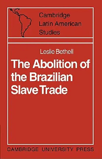 The Abolition of the Brazilian Slave Trade (English, Leslie Bethell)