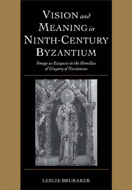 Vision and Meaning in Ninth-Century Byzantium (English, Leslie Brubaker)