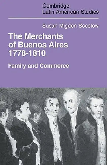 Merchants of Buenos Aires 1778 1810 (English, Susan Migden Socolow)