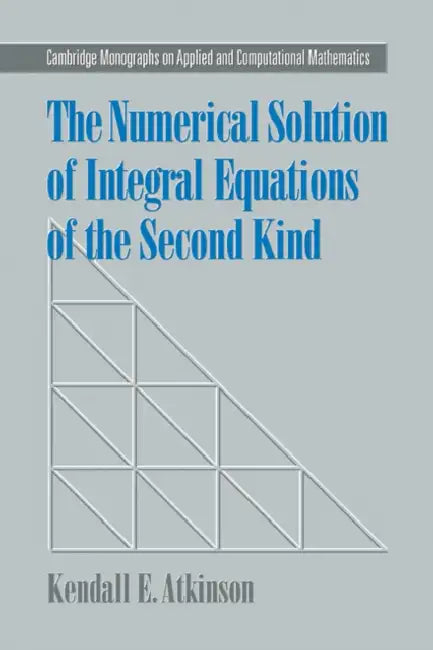 The Numerical Solution of Integral Equations of the Second Kind (English, Kendall E. Atkinson)