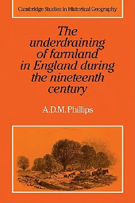 The Underdraining of Farmland in England During the Nineteenth Century (English, A. D. M. Phillips)