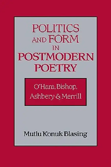 Politics and Form in Postmodern Poetry (English, Mutlu Konuk Blasing)