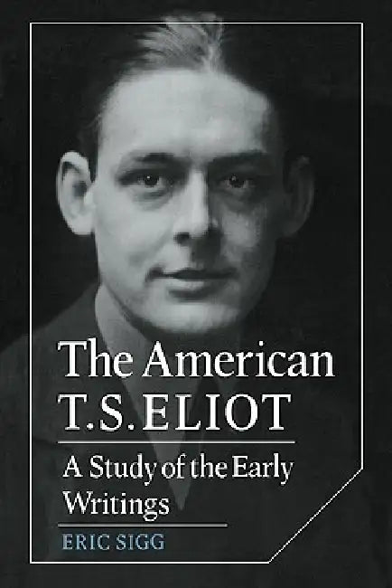 The American T. S. Eliot (English, Eric Sigg)