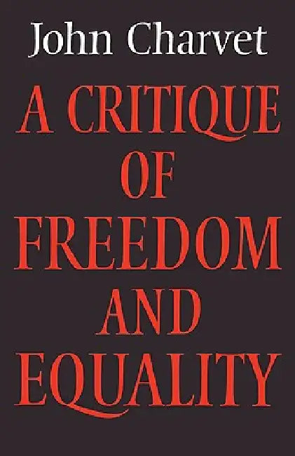 A Critique of Freedom and Equality (English, John Charvet)