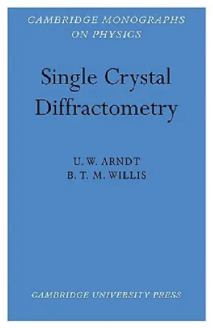 Single Crystal Diffractometry (English, Nicholas Arndt | U. W. Arndt | B. T. M. Willis)