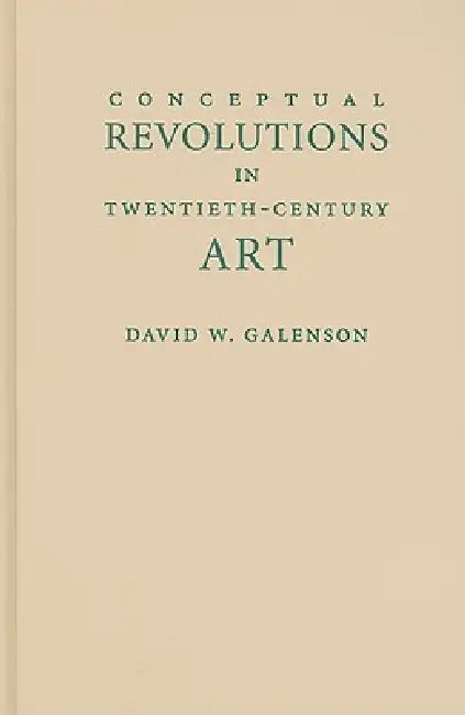 Conceptual Revolutions in Twentieth-Century Art (English, David W. Galenson)