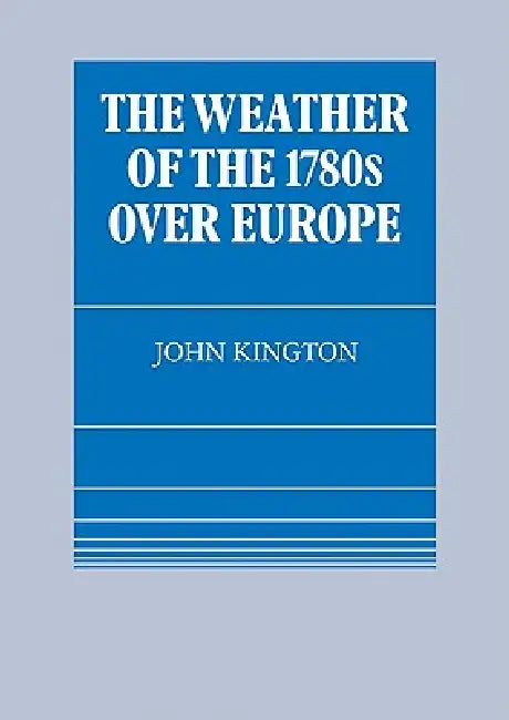 The Weather of the 1780s Over Europe (English, John Kington)