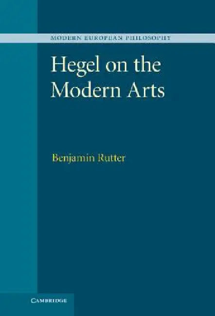 Hegel on the Modern Arts (English, Benjamin Rutter)