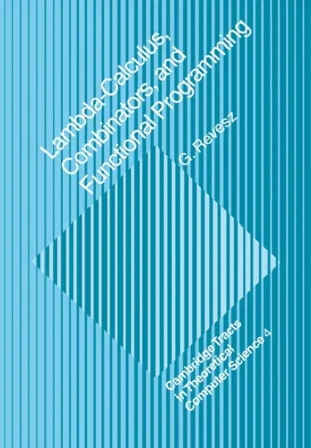 Lambda-Calculus, Combinators and Functional Programming (English, G. E. Revesz)