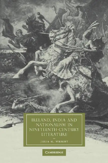 Ireland, India and Nationalism in Nineteenth-Century Literature (English, Julia M. Wright)