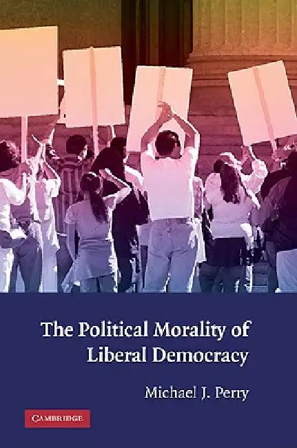 The Political Morality of Liberal Democracy (English, Michael J. Perry)