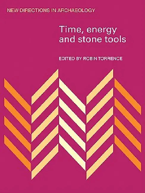 Time, Energy and Stone Tools (English, Robin Torrence | Torrence Robin)