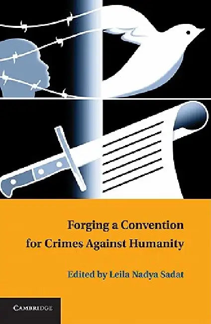 Forging a Convention for Crimes Against Humanity (English, Leila Nadya Sadat)