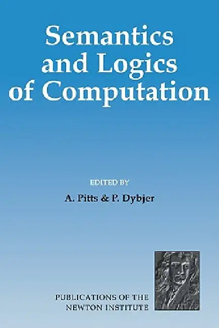 Semantics and Logics of Computation (English, Andrew M. Pitts | P. Dybjer | Peter Dybjer)