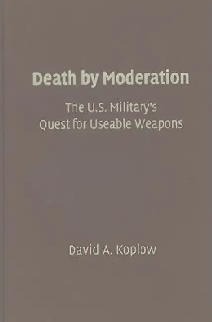 The U.S. Military's Quest for Useable Weapons (English, David A. Koplow)
