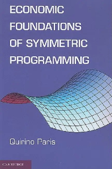 Economic Foundations of Symmetric Programming (English, Quirino Paris)